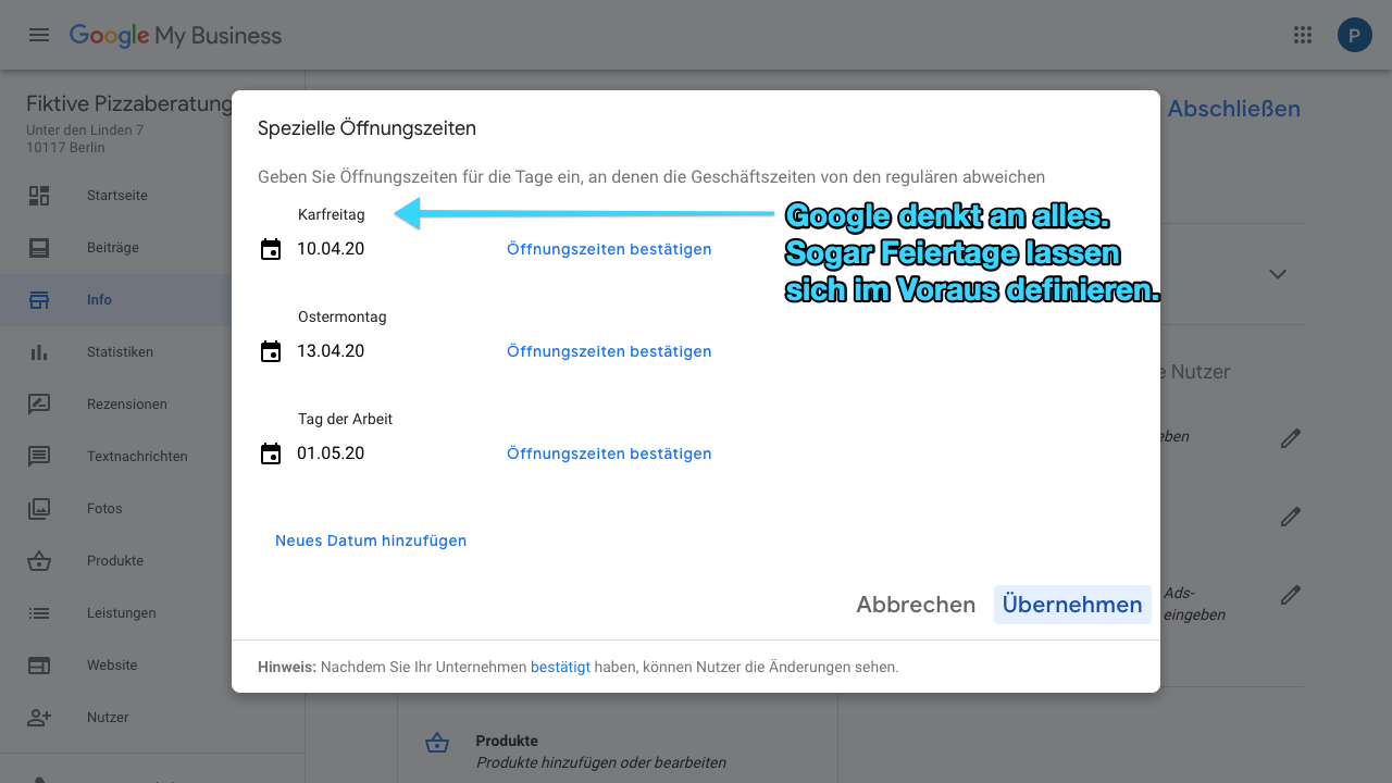 Der Screenshot zeigt Einblicke in den Reiter "Info" im Google My Business-Konto. Hier kannst Du zusätzlich zu normalen Öffnungszeiten auch spezielle Öffnungszeiten hinterlegen, die beispielsweise an Feiertagen gelten. Hier kannst Du außerdem Dinge wie Betriebsferien, etc. festlegen.