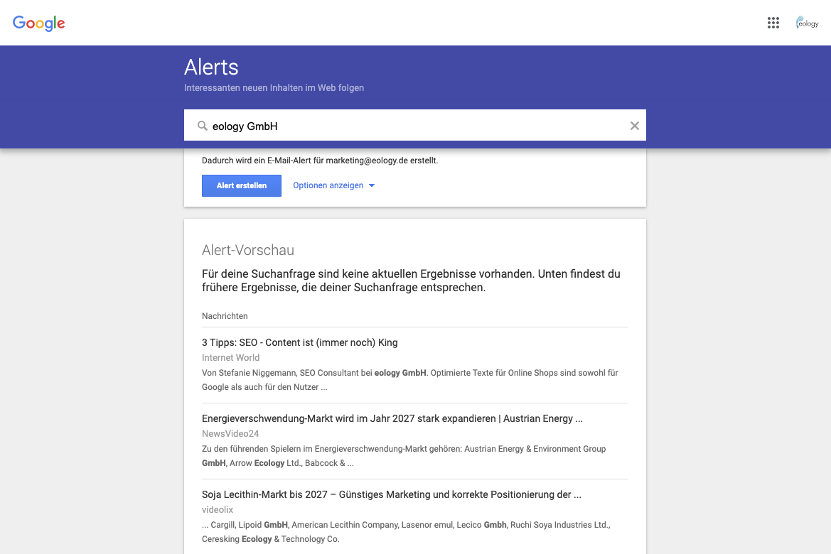 Das Bild zeigt Dir einen Screenshot von Google Alerts. Hierbei siehst Du die Alert-Vorschau für das Stichwort "eology GmbH" und bekommst so Einblicke, welche Art von Alerts Dich zu Deinem gewünschten Schlagwort erwarten.