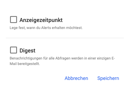 Der Screenshot zeigt dir erweiterte Einstellungen der Google Alerts:
- Anzeigezeitpunkt
- Digest (diese Einstellung bestimmt, dass Du Benachrichtigungen für alle Abfragen in einer gesammelten Mail erhältst)